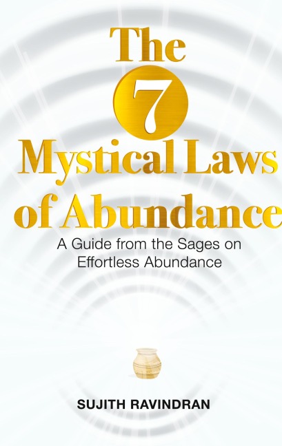 The 7 Mystical Laws of Abundance: A Guide from the Sages on Effortless Abundance