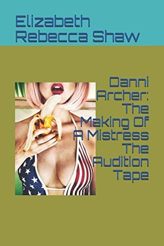 Danni Archer The Making of a Mistress the Audition Tape