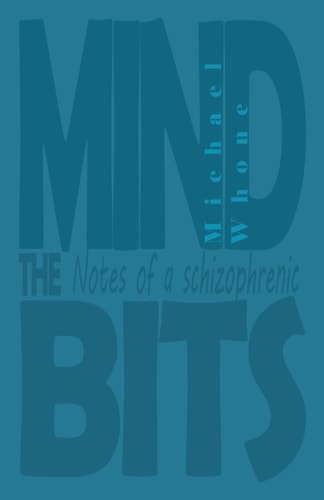 Mind the Bits Notes of a Schizophrenic