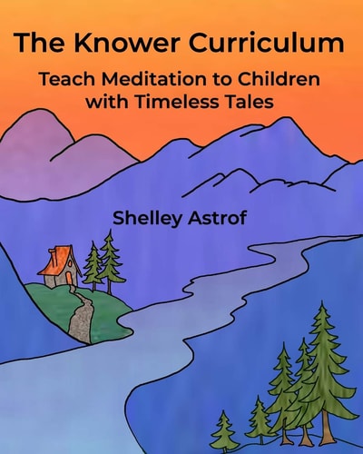 The Knower Curriculum Teach Meditation to Children with Timeless Tales