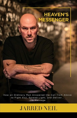 Heaven's Messenger How an Ordinary Man Answered the Call from Above to Fight Evil, Spread Light and Deliver... the Message