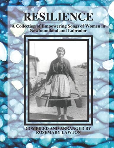 Resilience A Collection of Empowering Songs of Women in Newfoundland and Labrador