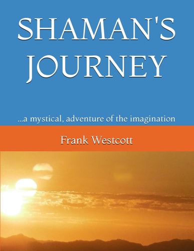 Shaman's Journey ...a Mystical, Adventure of the Imagination