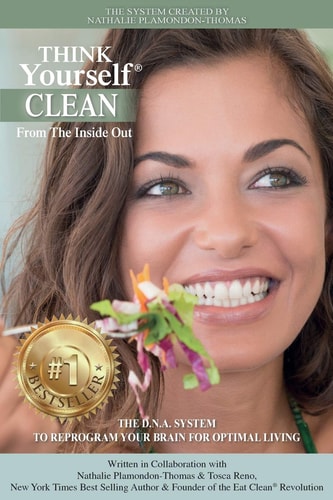 THINK Yourself CLEAN From The Inside Out The D.N.A. System To Reprogram Your Brain For Optimal Living