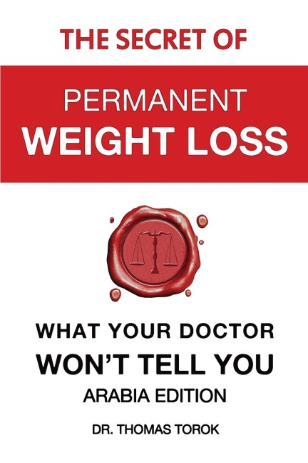 The Secret of Permanent Weight Loss - What Your Doctor Wont Tell You: Arabia Edition