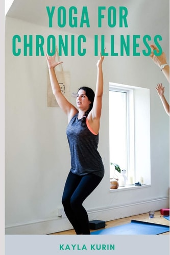 Yoga for Chronic Illness Yoga for Chronic Pain, Yoga for Chronic Fatigue, and Yoga for Insomnia