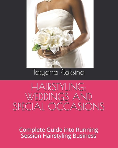 Hairstyling WEDDINGS AND SPECIAL OCCASIONS: Complete Guide Into Running Session Hairstyling Business