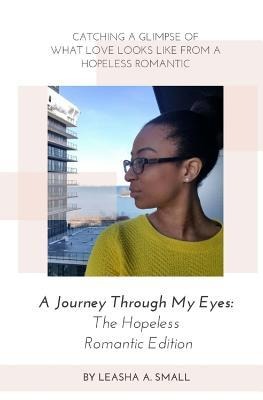 A Journey Through My Eyes: The Hopeless Romantic Edition