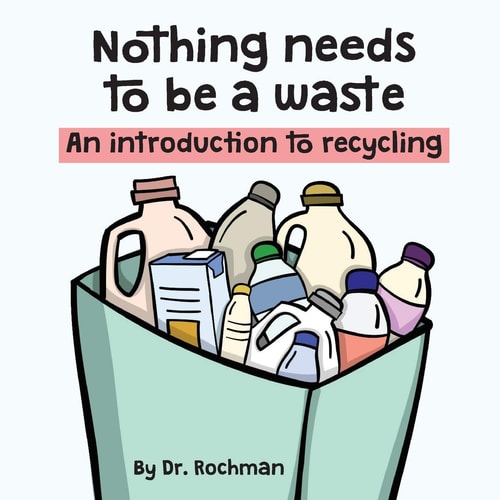 Nothing Needs to be a Waste An Introduction to Recycling