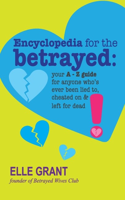 Encyclopedia for the Betrayed: Your A-Z Guide for Anyone Whos Ever Been Lied To, Cheated On & Left for Dead