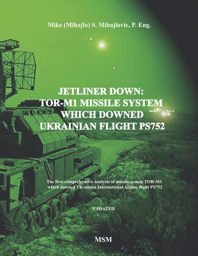 Jetliner Down TOR-M1 MISSILE SYSTEM WHICH DOWNED UKRAINIAN FLIGHT PS752: The First Book in the English Language about Missile System TOR-M1 which Downed Ukrainian International Airline Flight PS752