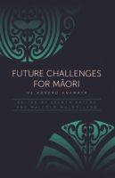 Future Challenges for Maori: He Korero Anamata