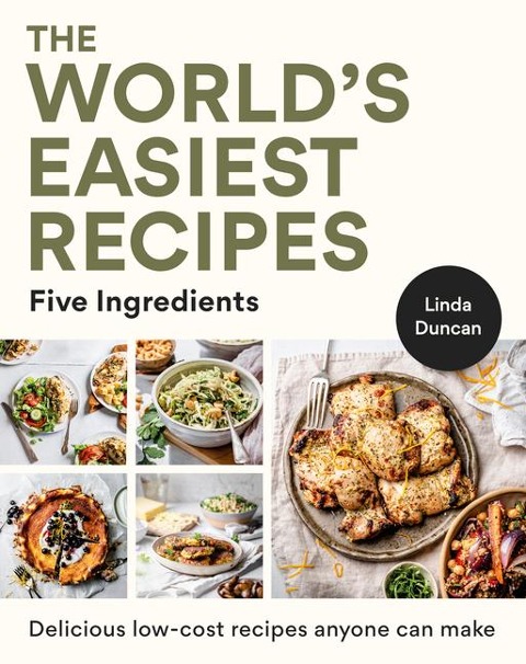 The Worlds Easiest Recipes: Five Ingredients: Quick and Easy Budget Friendly Recipes for the Whole Family