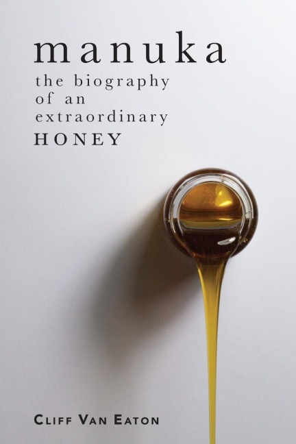 Manuka: The biography of an extraordinary honey