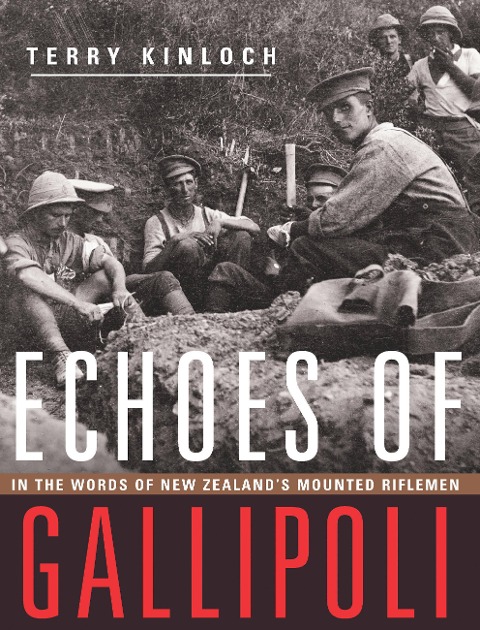 Echoes of Gallipoli: In the Words of New Zealands Mounted Riflemen