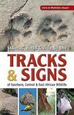 Stuarts Field Guide to the Tracks & Signs of Southern, Central & East African Wildlife