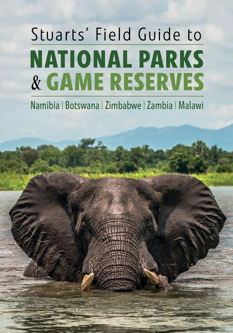 Stuarts Field Guide to National Parks & Game Reserves  - Namibia, Botswana, Zimbabwe, Zambia & Malawi: Struik Nature Field Guides