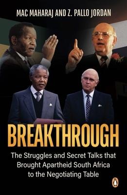 Breakthrough: The Struggles and Secret Talks That Brought Apartheid South Africa to the Negotiating Table
