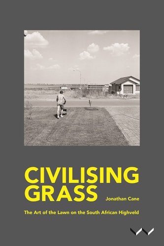Civilising Grass The art of the lawn on the South African Highveld