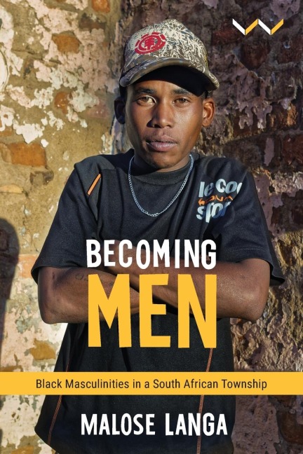 Becoming Men: Black Masculinities in a South African Township