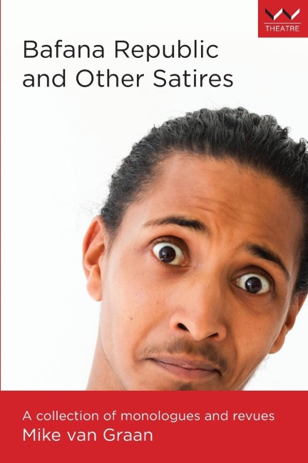Bafana Republic and Other Satires: A Collection of Monologues and Revues