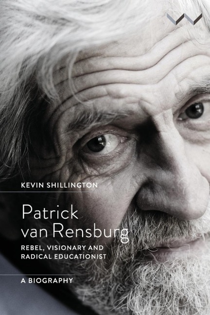 Patrick Van Rensburg: Rebel, Visionary and Radical Educationist, a Biography