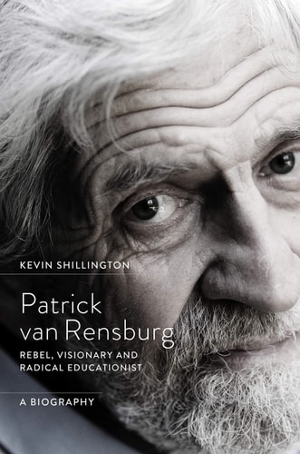 Patrick van Rensburg Rebel, visionary and radical educationist, a biography