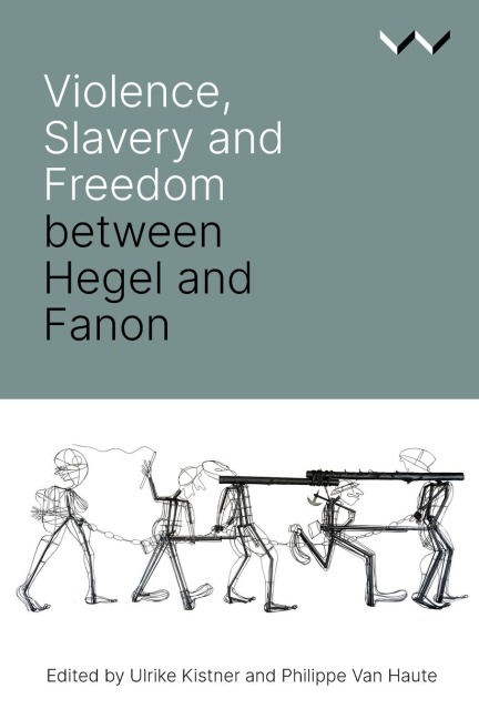Violence, Slavery and Freedom Between Hegel and Fanon
