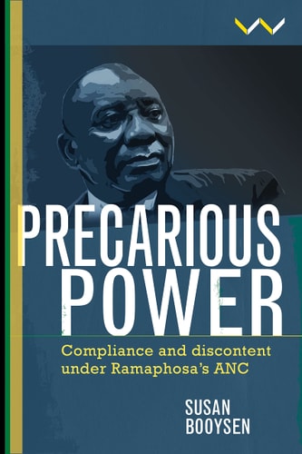 Precarious Power Compliance and discontent under Ramaphosa’s ANC