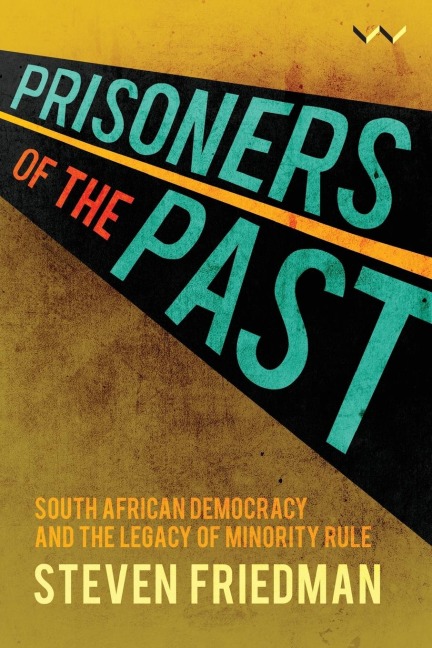 Prisoners of the Past: South African Democracy and the Legacy of Minority Rule