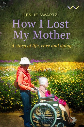 How I Lost My Mother A story of life, care and dying