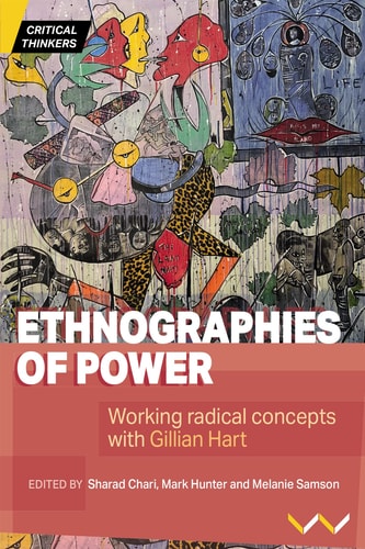 Ethnographies of Power Working Radical Concepts with Gillian Hart