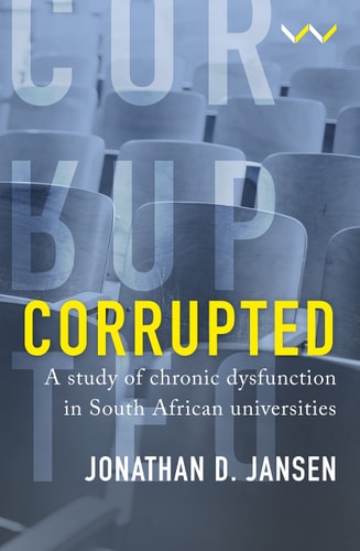 Corrupted A Study of Chronic Dysfunction in South African Universities