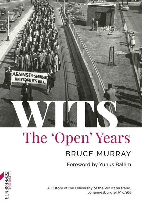 Wits: The Open Years: A History of the University of the Witwatersrand, Johannesburg 1939-1959
