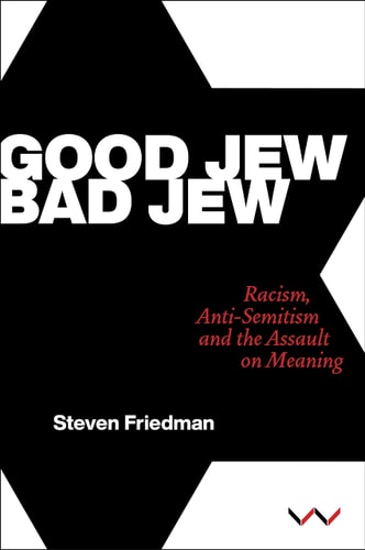 Good Jew, Bad Jew Racism, Anti-Semitism and the Assault on Meaning