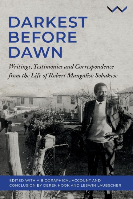 Darkest Before Dawn: Writings, Testimonies and Correspondence from the Life of Robert Mangaliso Sobukwe