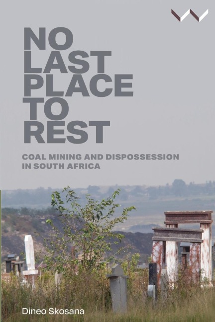 No Last Place to Rest: Coal Mining and Dispossession in South Africa