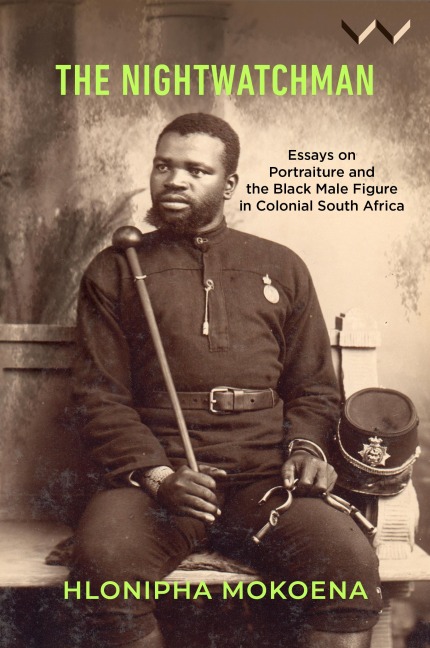 The Nightwatchman: Essays on Portraiture and the Black Male Figure in Colonial South Africa