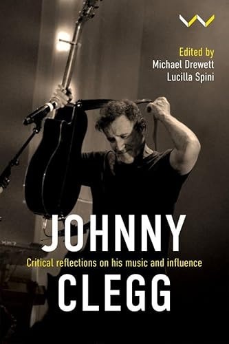 Johnny Clegg Critical Reflections on his Music and Influence