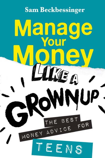 MANAGE YOUR MONEY LIKE A GROWNUP: The best money advice for Teens