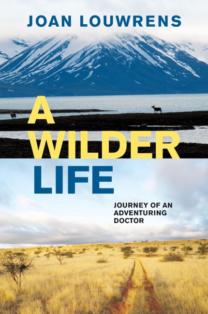 A WILDER LIFE: Journey of an Adventuring Doctor