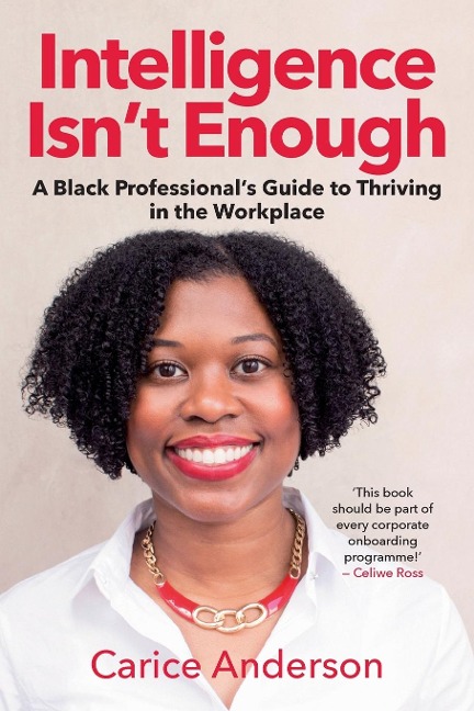 INTELLIGENCE ISNT ENOUGH - A Black Professionals Guide to Thriving in the Workplace