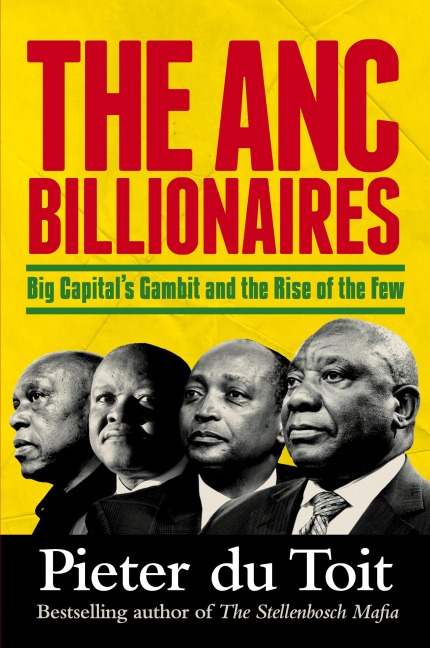 THE ANC BILLIONAIRES - Big Capitals Gambit and the Rise of the Few
