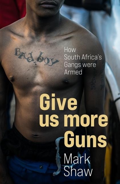 Give Us More Guns: How South Africas Gangs Were Armed
