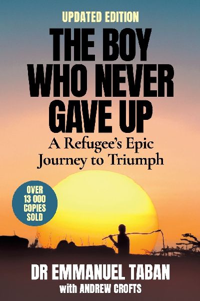 THE BOY WHO NEVER GAVE UP - A Refugees Epic Journey to Triumph