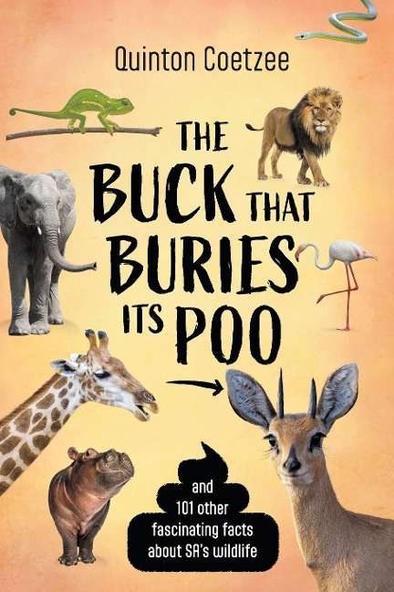 THE BUCK THAT BURIES ITS POO - And 101 Other Fascinating Facts about SAs Wildlife