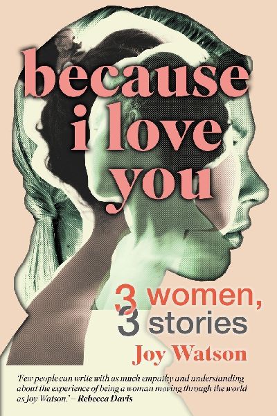 BECAUSE I LOVE YOU - Three Women, Three Stories