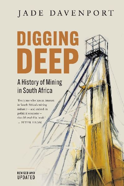 DIGGING DEEP - A History of Mining in South Africa (2nd Edition)