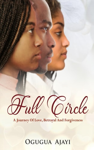 Full Circle A Journey of Love, Betrayal and Forgiveness