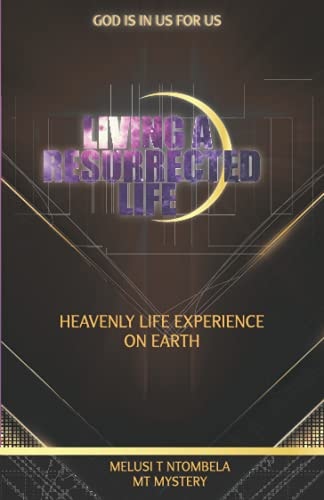 Living a Resurrected Life Heavenly Life Experience on Earth